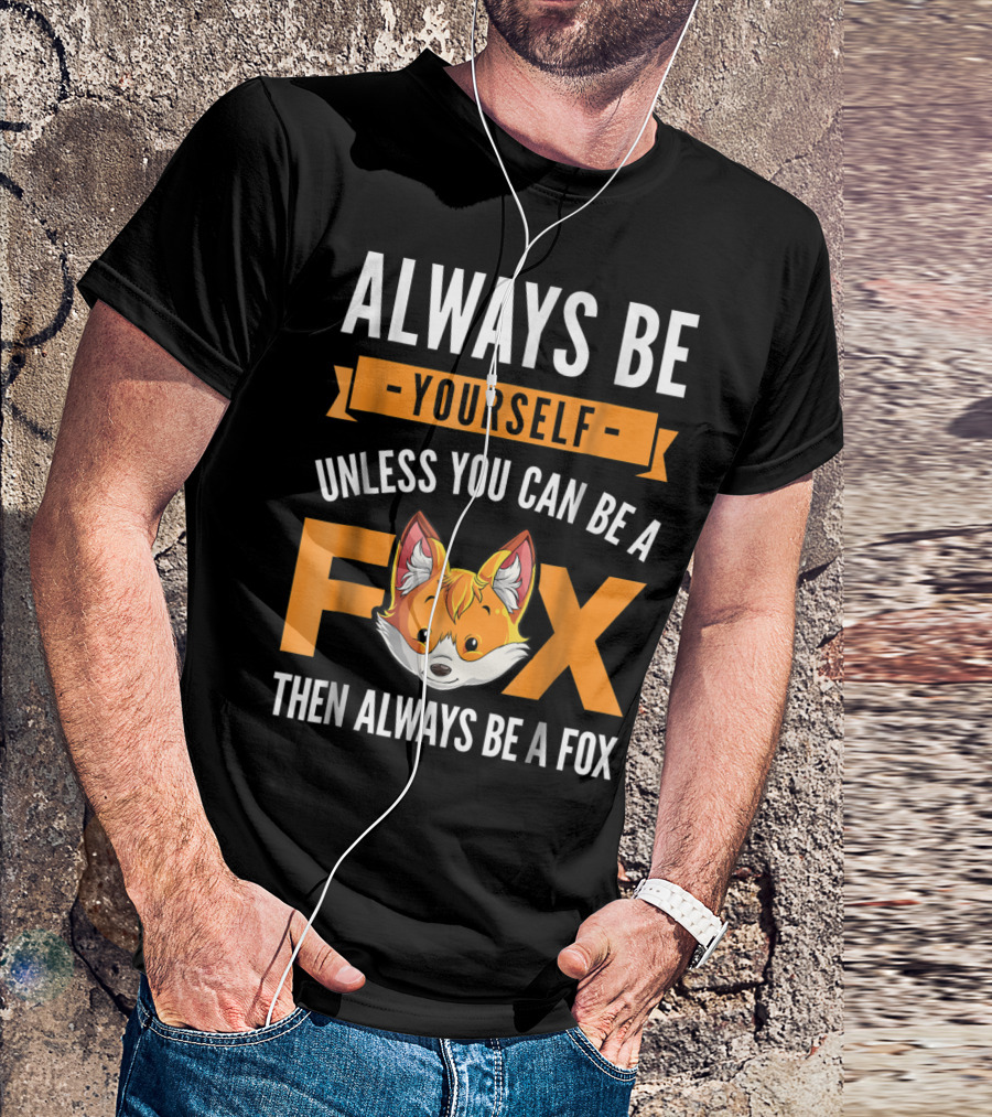 Always Be Yourself Unless You Can Be A Fox Then Always Be A Fox Kids4 T-Shirt