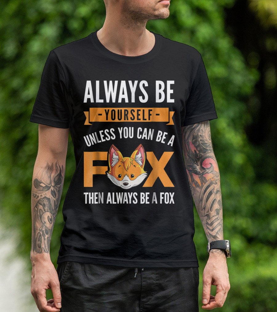 Always Be Yourself Unless You Can Be A Fox Then Always Be A Fox Kids4 T-Shirt