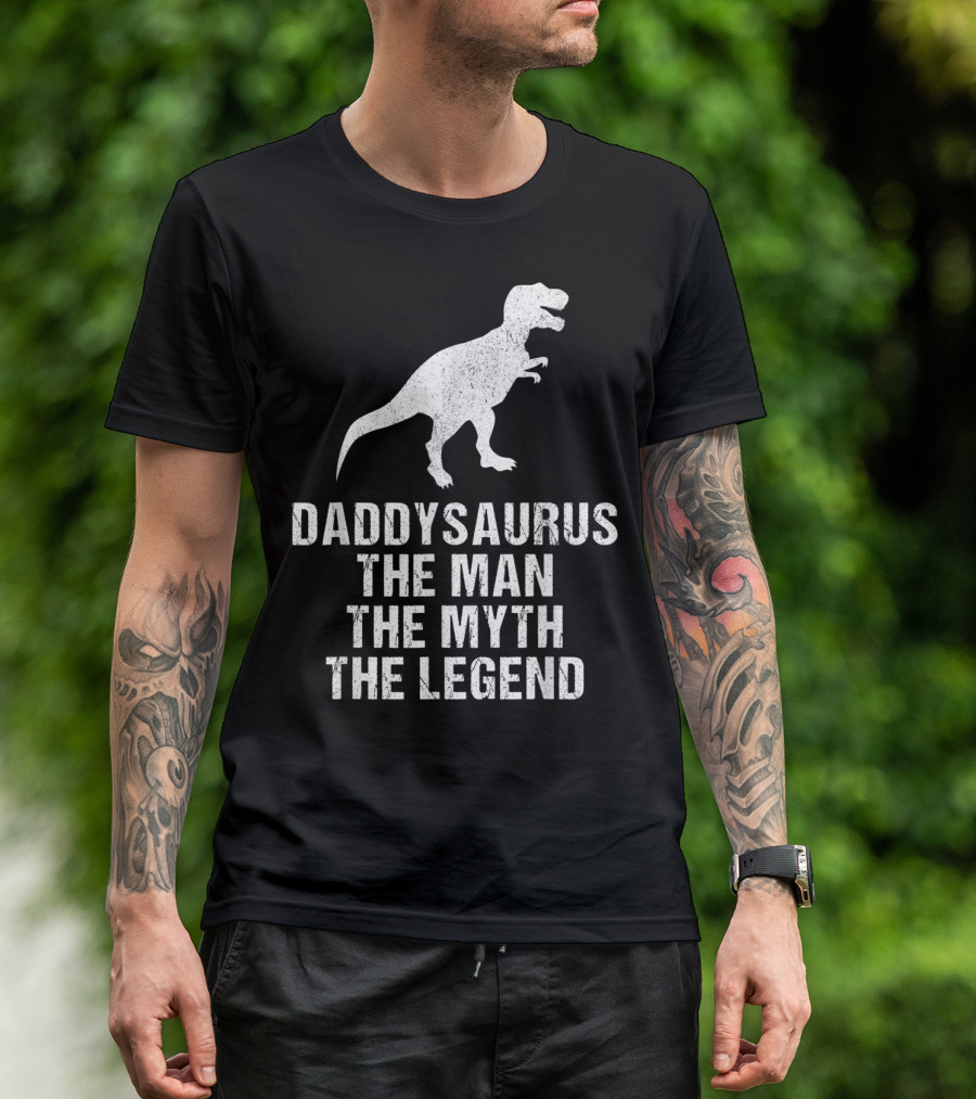 Daddysaurus The Man The Myth The Legend T-Rex T-Shirt