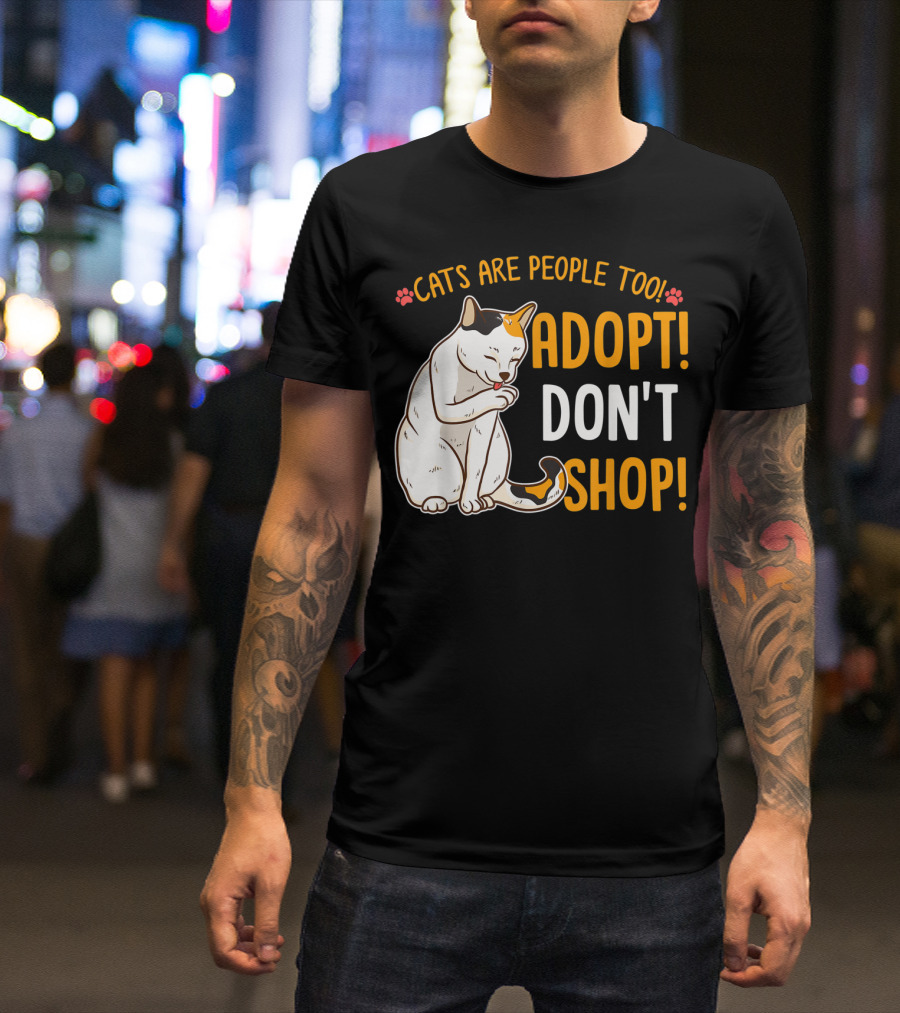 Cats Are People Too Adopt Don't Shop Rescue Cat Lover T-Shirt