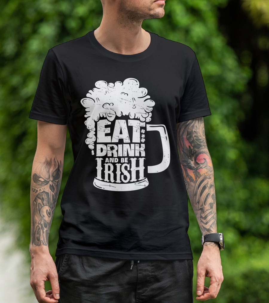Eat Drink And Be Irish Beer Mug St Patricks Day Men T-Shirt