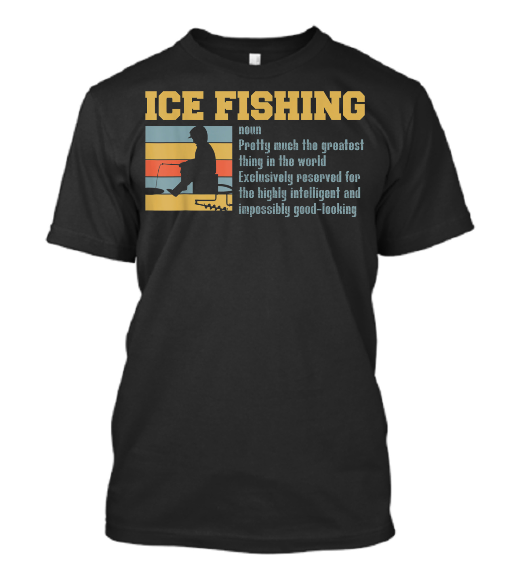 Ice Fishing Definition Greatest Thing Reserved For Intelligent Good-Looking T-Shirt