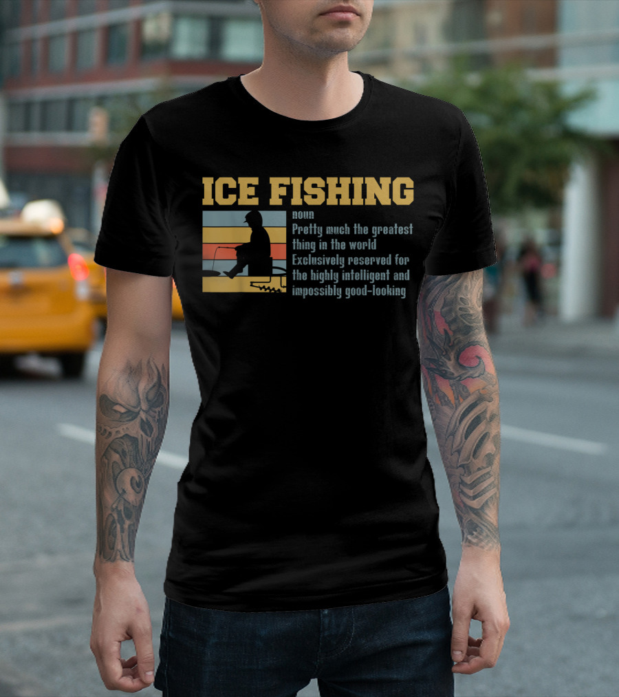 Ice Fishing Definition Greatest Thing Reserved for Intelligent Good-Looking T-Shirt