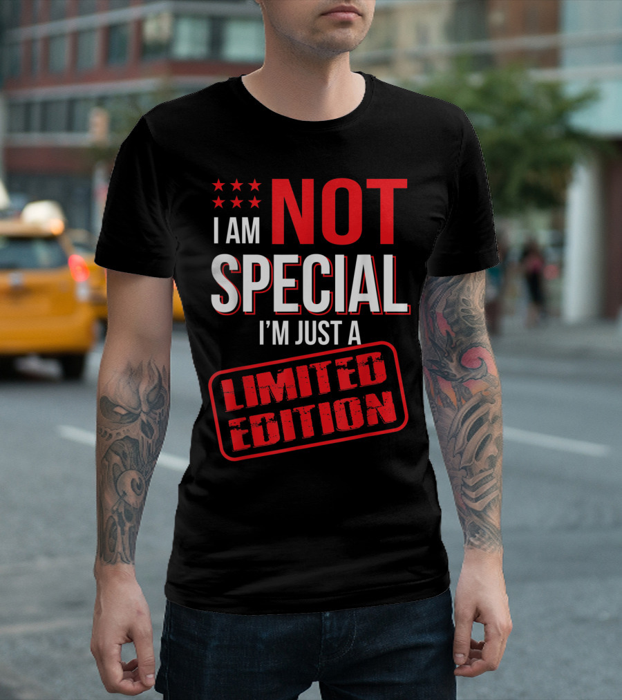 I Am Not Special I'm Just A T-Shirt