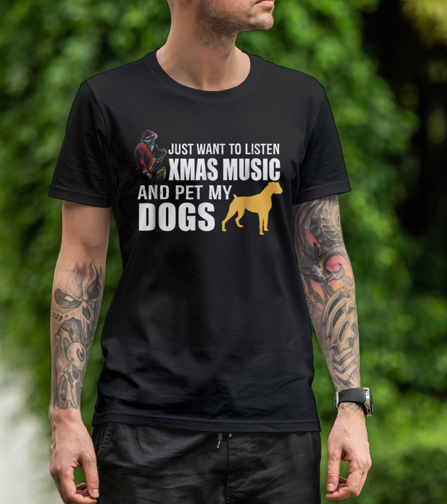 Just Want To Listen Xmas Music And Pet My Dogs T-Shirt