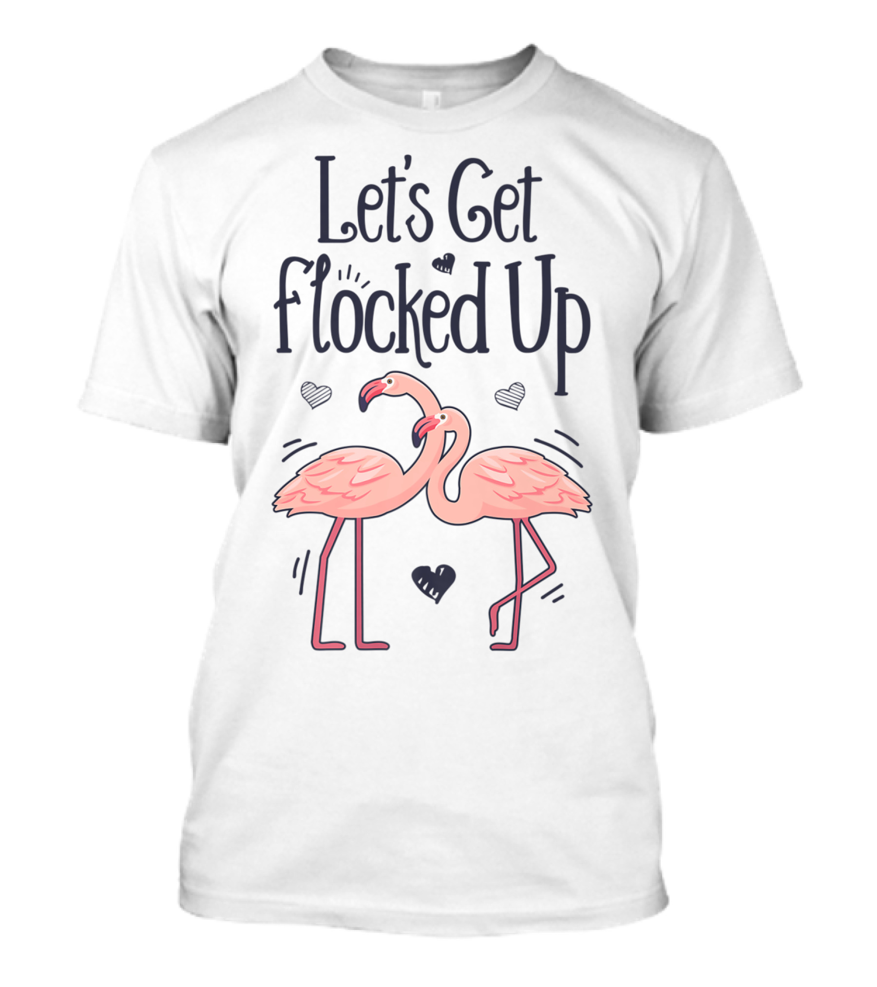 Let's Get Flocked Up Flamingo Bird Lovers Theme With Pink Flamingos And Hearts T-Shirt
