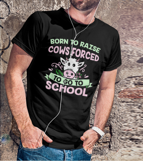 Born To Raise Cows Forced To Go To School Cow Cartoon T-Shirt