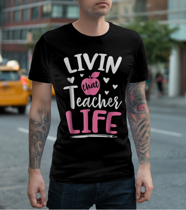 Livin That Teacher Life Apple Pencil Hearts T-Shirt