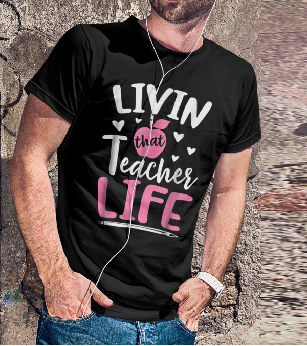Livin That Teacher Life Apple Pencil Hearts T-Shirt