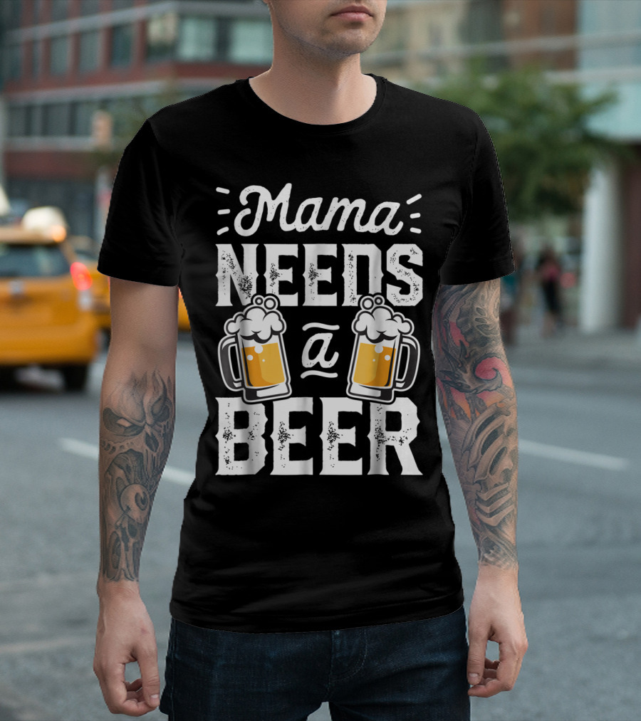 Mama Needs A Beer T-Shirt