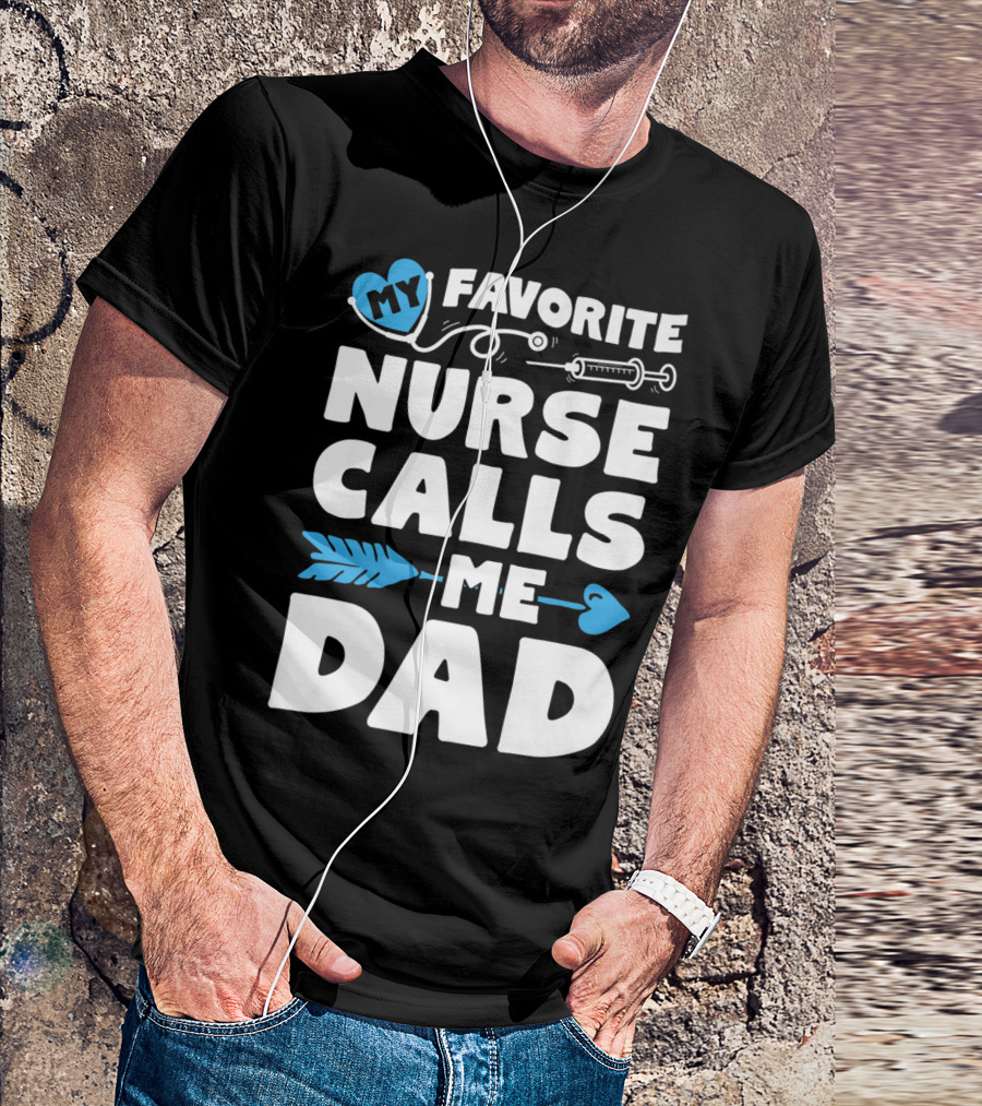 My Favorite Nurse Calls Me Dad Nursing Heart Syringe Arrow T-Shirt