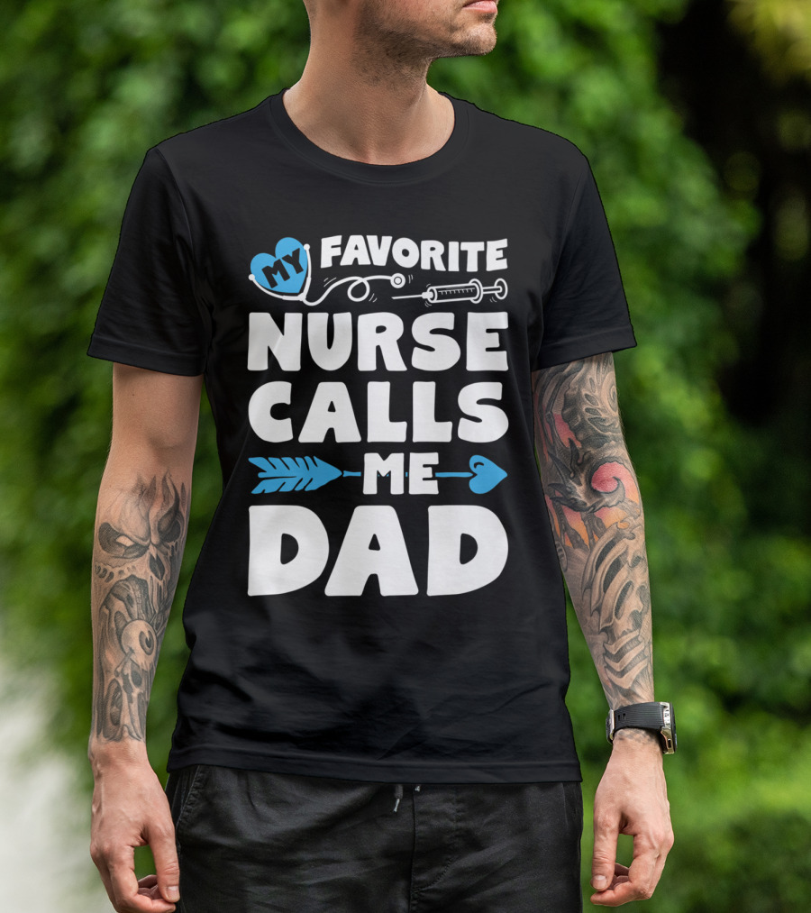 My Favorite Nurse Calls Me Dad Nursing Heart Syringe Arrow T-Shirt