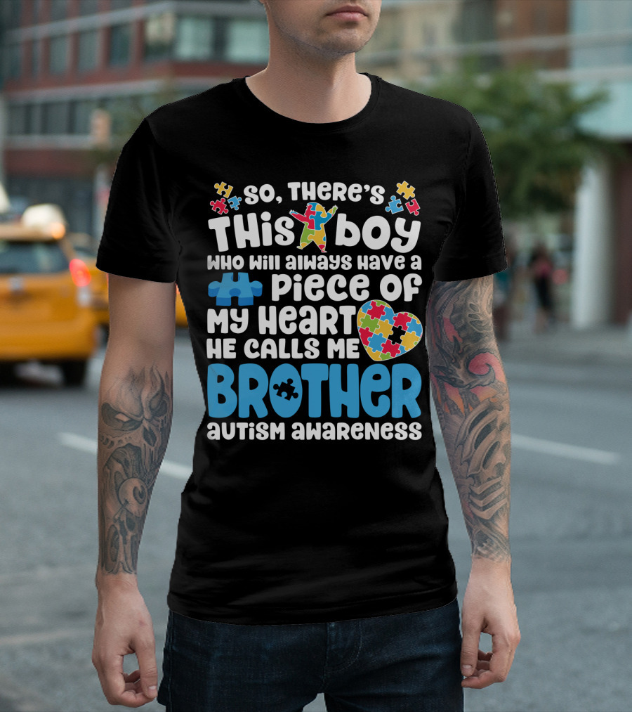 So There's This Boy Who Will Always Have a Piece of My Heart He Calls Me Brother Autism Awareness T-Shirt