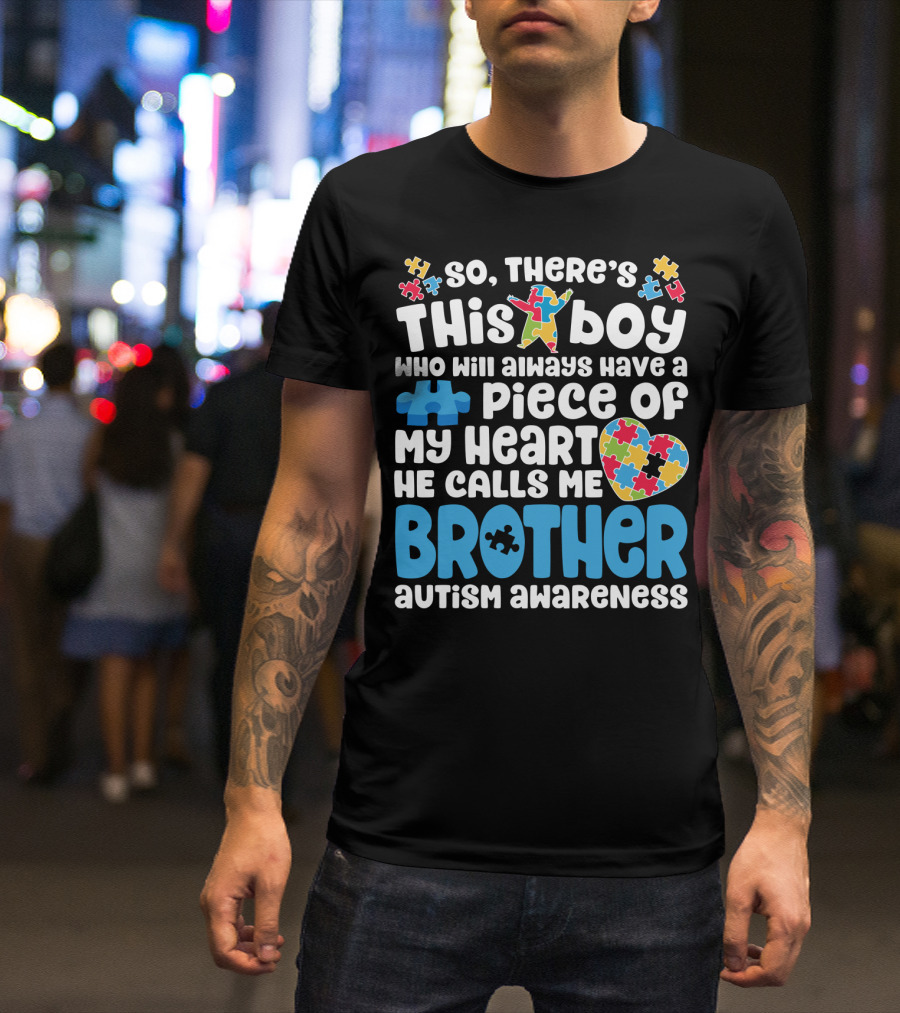 So There's This Boy Who Will Always Have A Piece Of My Heart He Calls Me Brother Autism Awareness T-Shirt