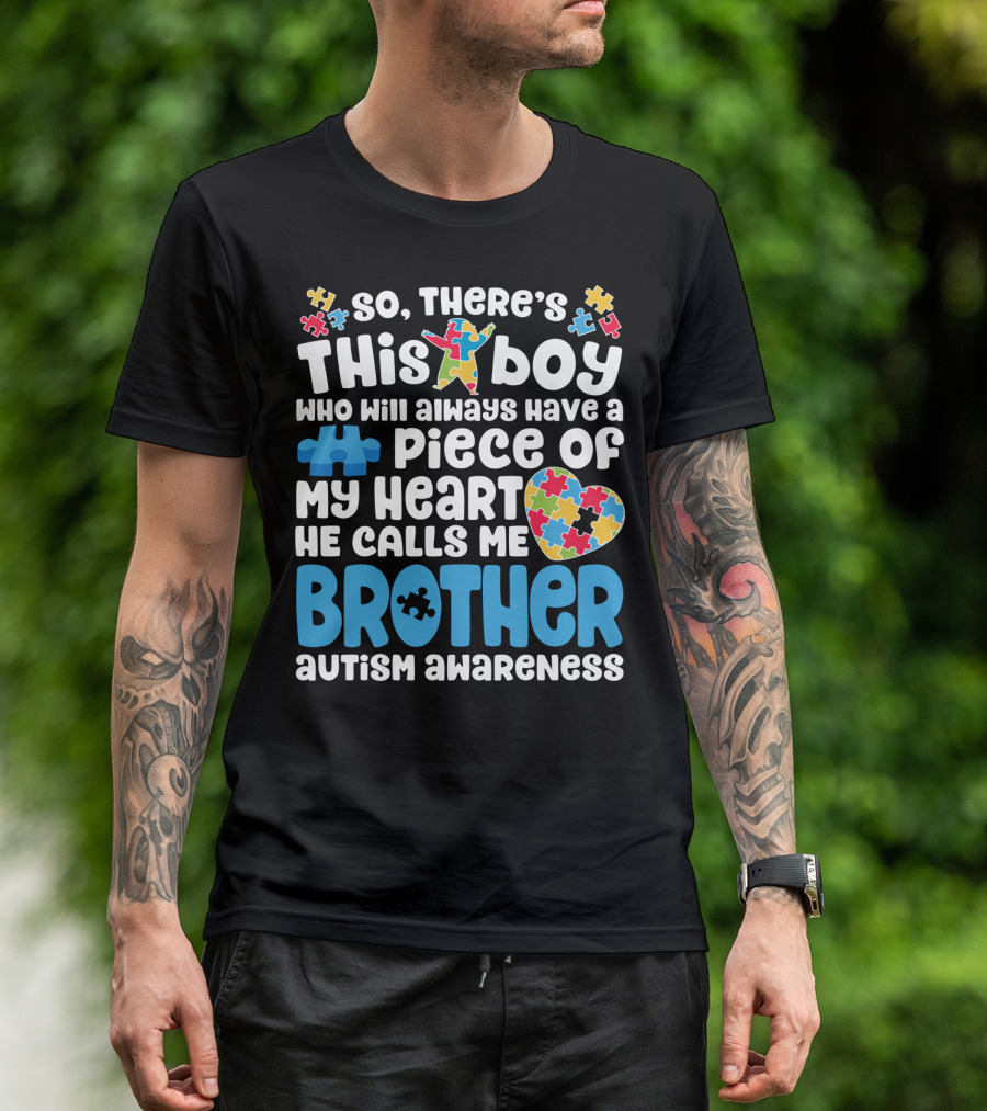 So There's This Boy Who Will Always Have A Piece Of My Heart He Calls Me Brother Autism Awareness T-Shirt