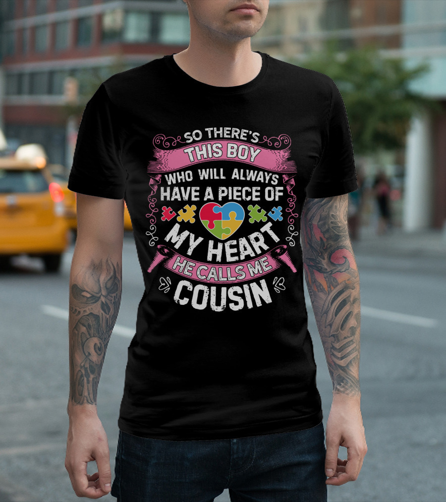 So There's This Boy Who Will Always Have a Piece of My Heart He Calls Me Cousin Autism Awareness T-Shirt