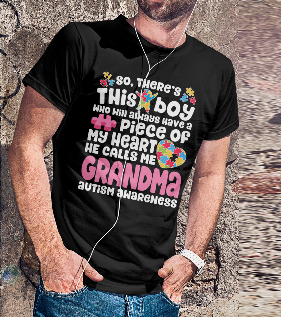 So There's This Boy Who Will Always Have A Piece Of My Heart He Calls Me Grandma Autism Awareness T-Shirt