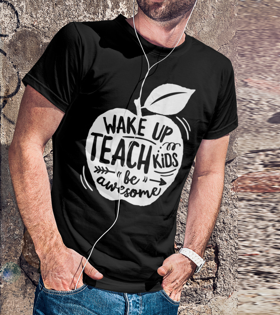 Wake Up Teach Kids Be Awesome Apple Teacher T-Shirt