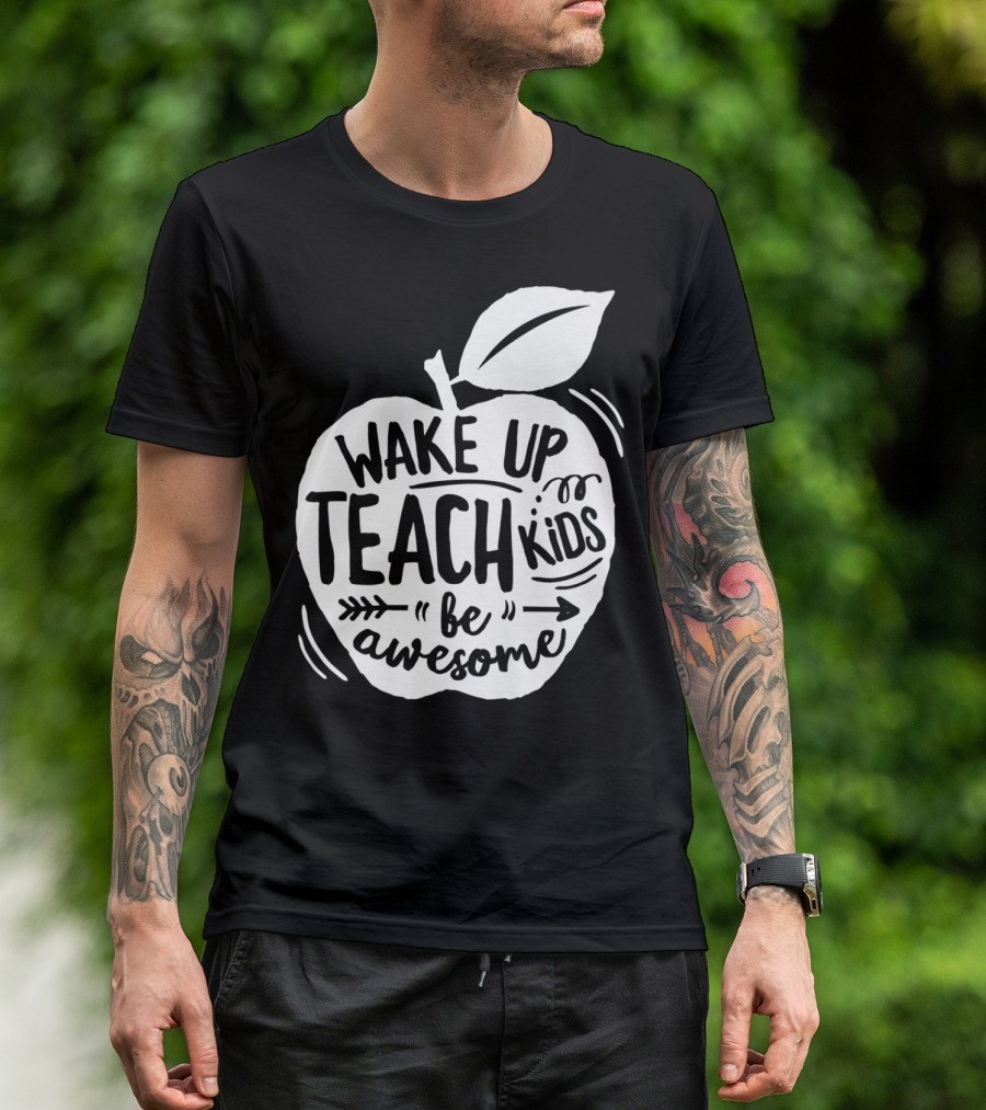 Wake Up Teach Kids Be Awesome Apple Teacher T-Shirt