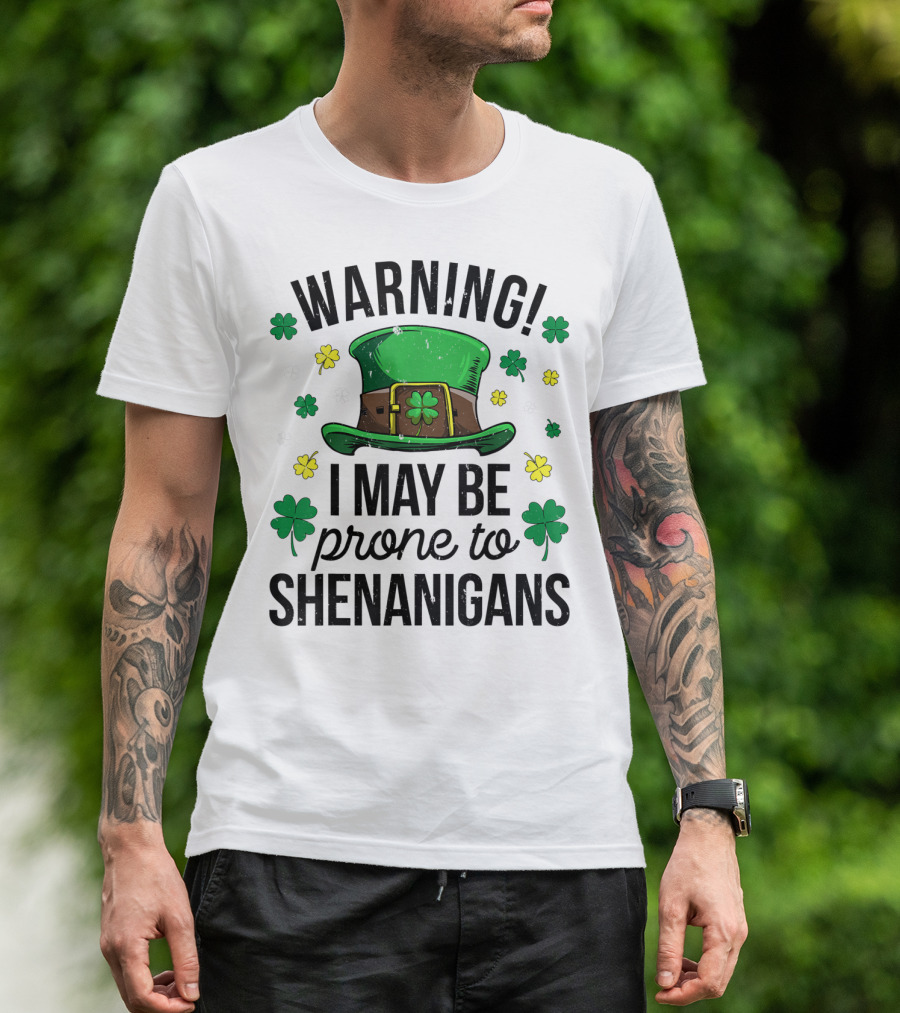 Warning I May Be Prone To Shenanigans Irish Clover Leprechaun Hat T-Shirt