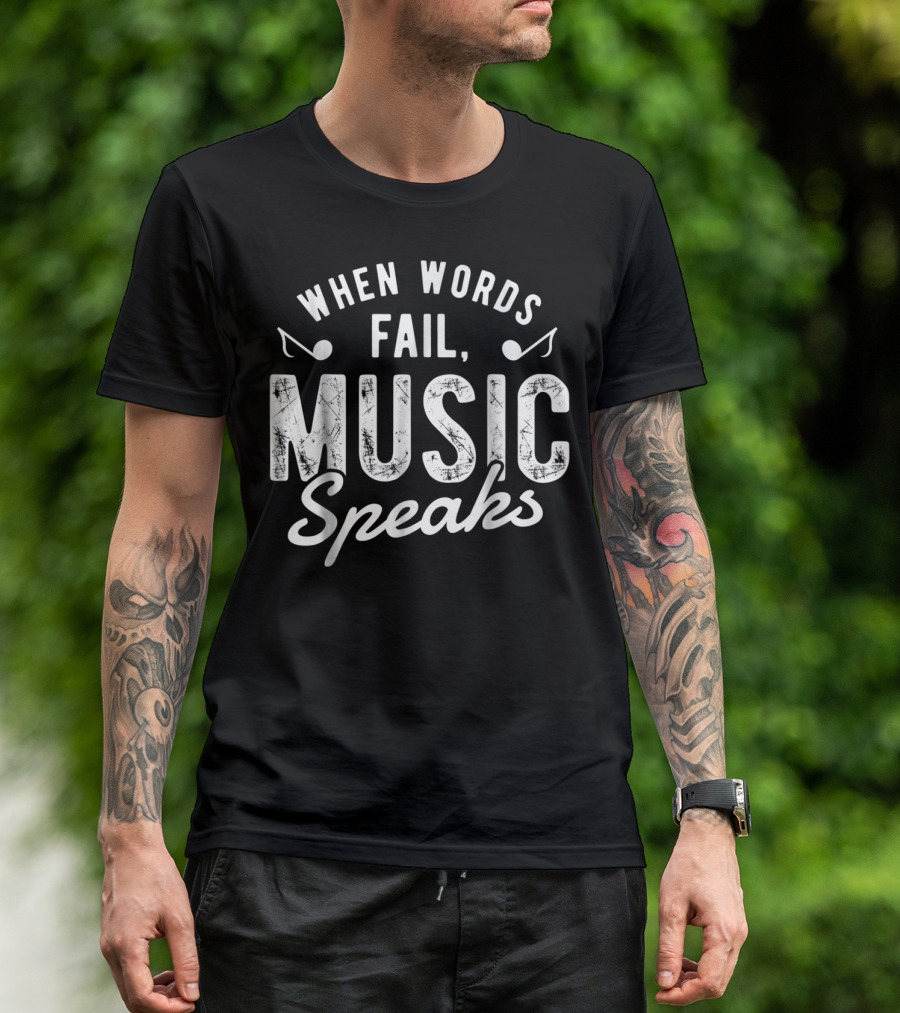 When Words Fail Music Speaks Musician Notes T-Shirt