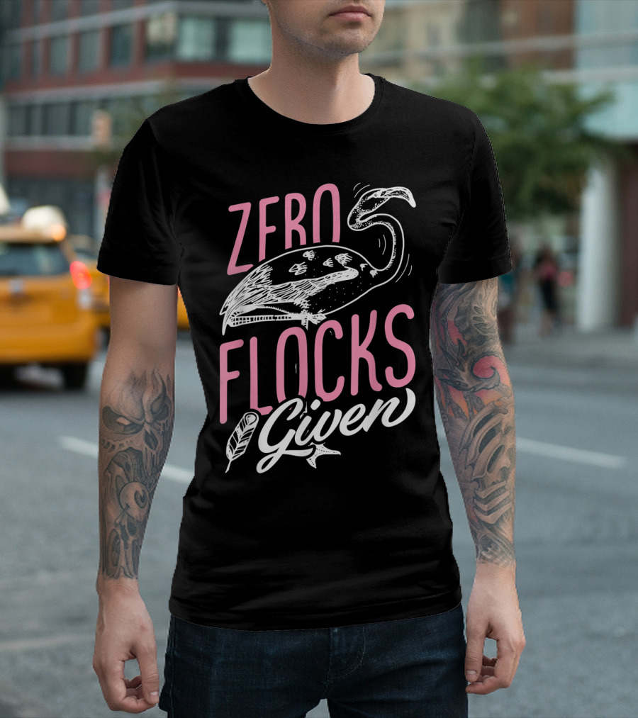 Zero Flocks Given Pink Flamingo Lovers Funny Summer T-Shirt