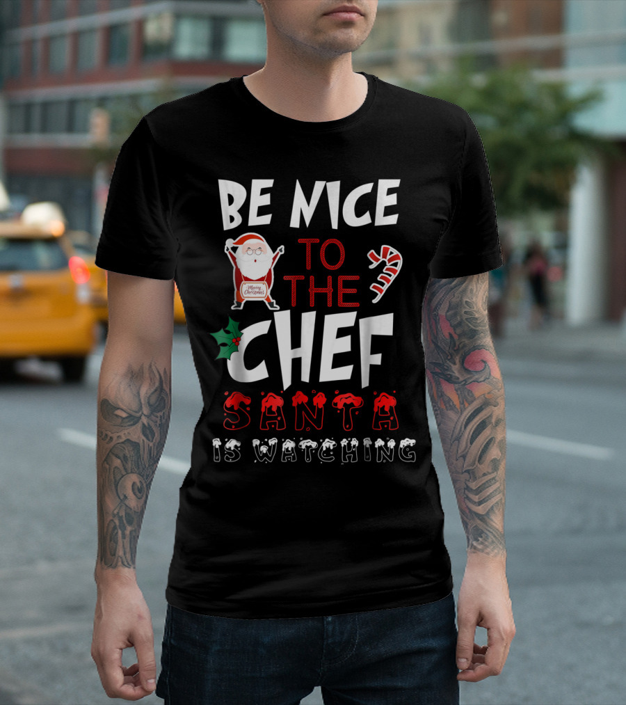 Be Nice to the Chef Santa is Watching Merry Christmas T-Shirt
