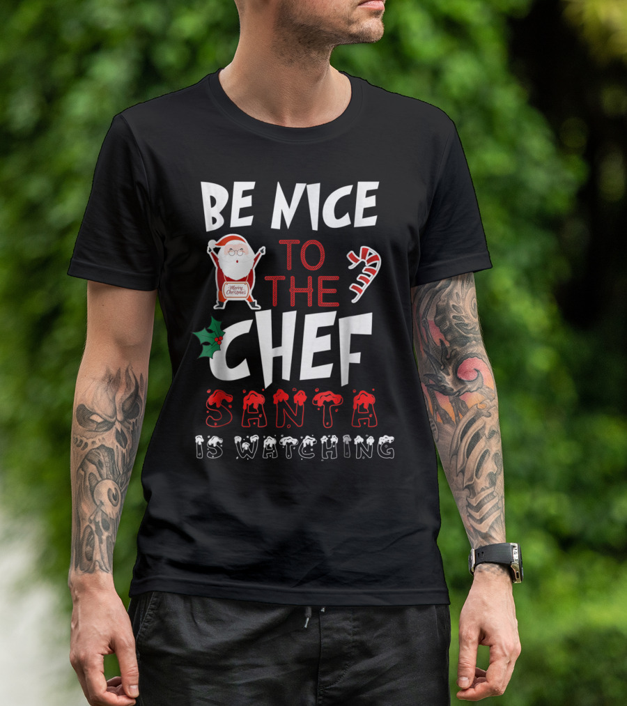 Be Nice To The Chef Santa Is Watching Merry Christmas T-Shirt