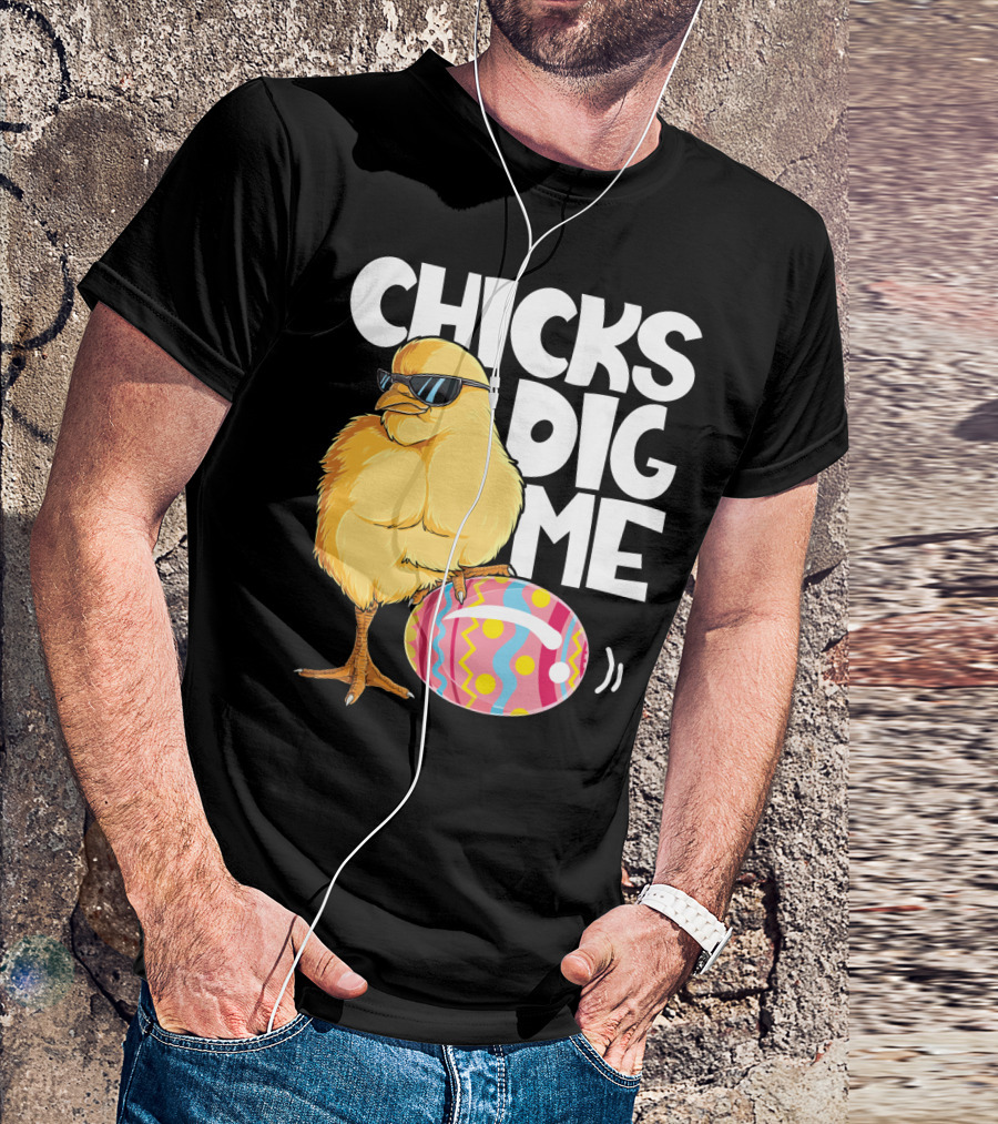 Chicks Dig Me Easter Bunny Ears Egg Men17 Sunglasses Cool Chick Egg T-Shirt
