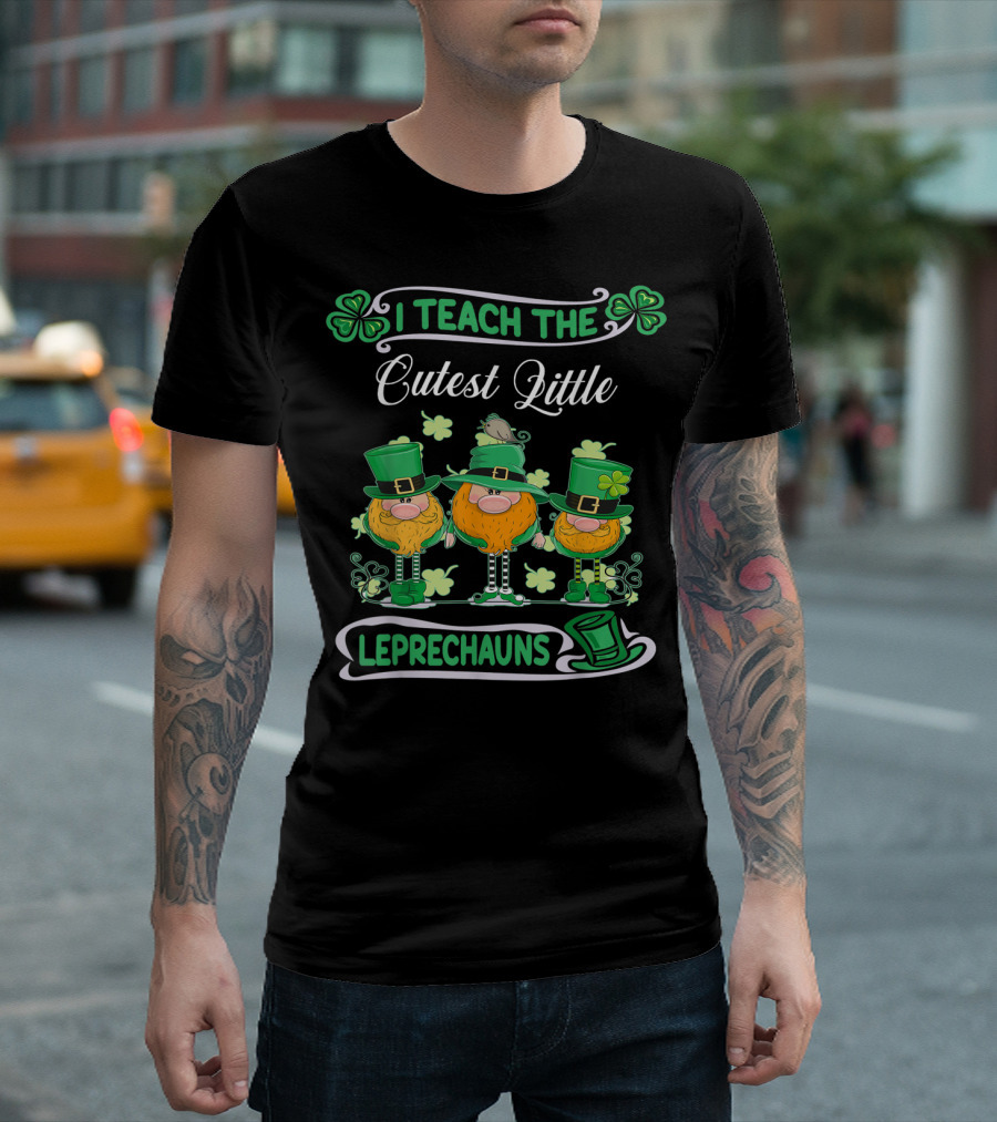 I Teach the Cutest Little Leprechauns St Patricks Day Teacher T-Shirt