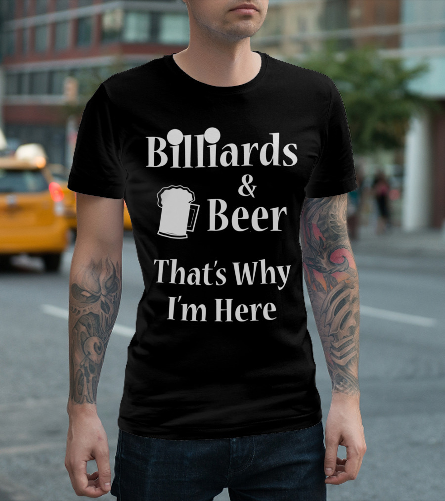 Billiards Beer That's Why I'm Here Funny Pool Joke T-Shirt