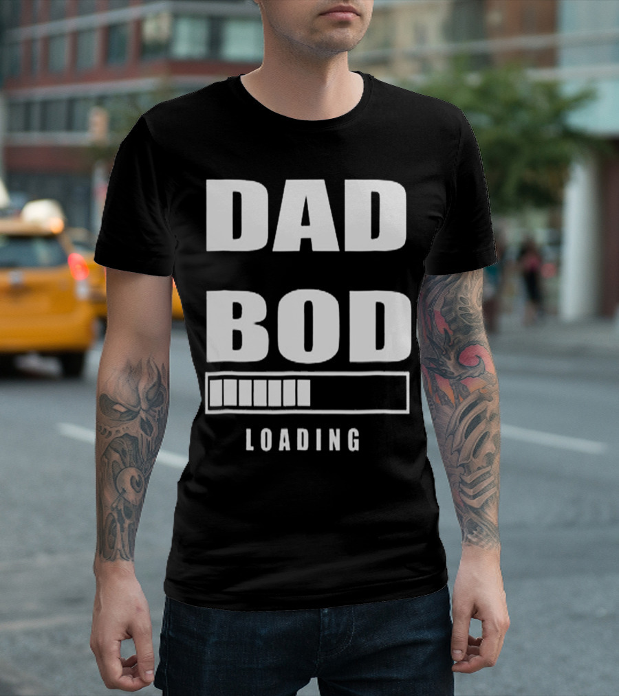 DAD BOD LOADING Progress Bar T-Shirt