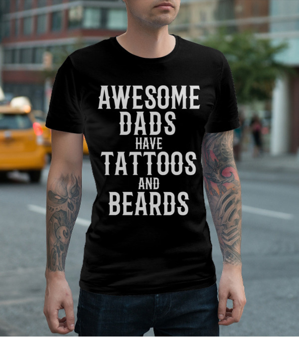 Awesome Dads Have Tattoos And Beards Father Husband Christmas75 T-Shirt