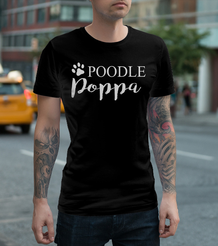 Poodle Poppa Dog Lover Proud Poodle Dad Tee29 T-Shirt