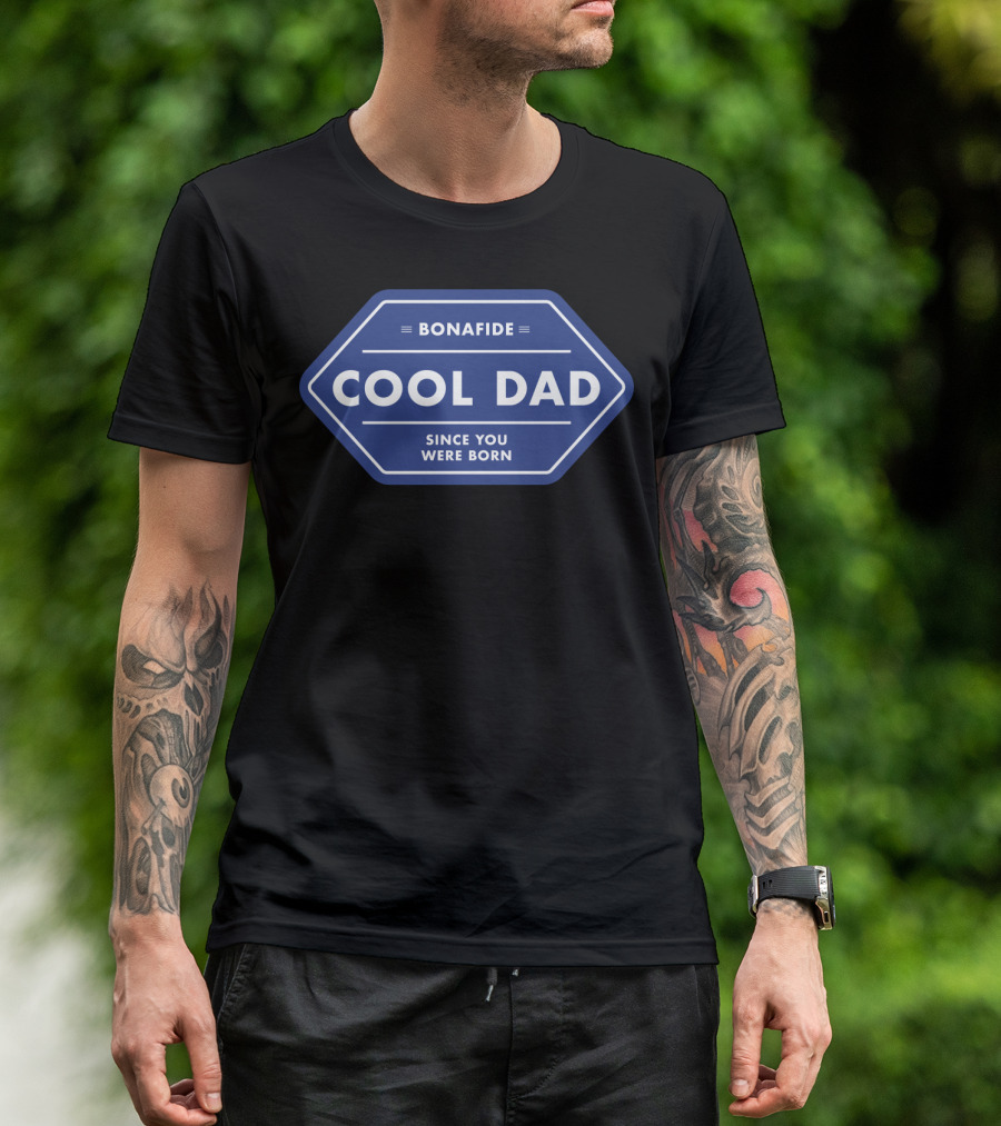 Bonafide Cool Dad Since You Were Born Fathers Day T-Shirt