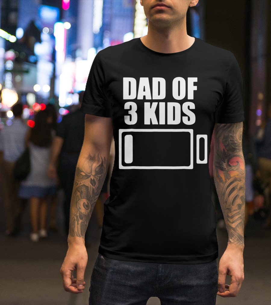 Dad Of 3 Kids Low Battery Funny Father T-Shirt