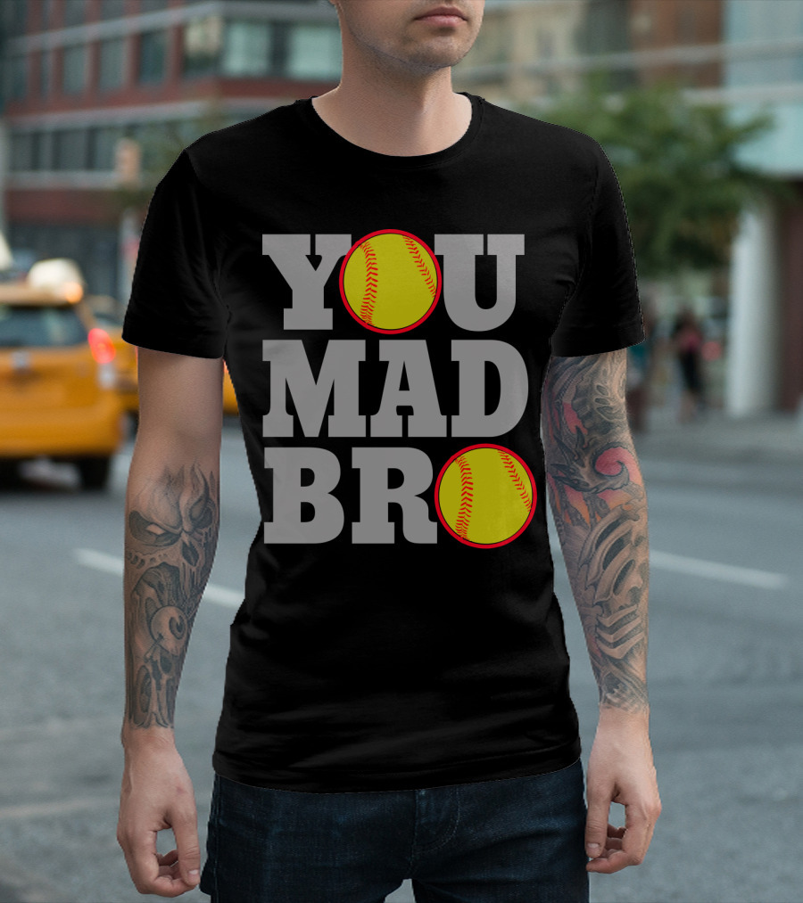 You Mad Bro Funny Softball Player T-Shirt