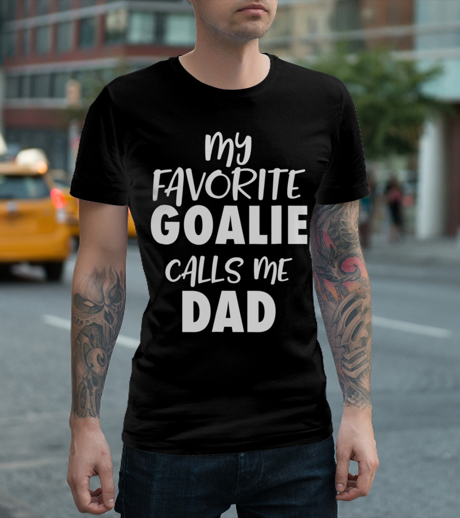 My Favorite Goalie Calls Me Dad T-Shirt