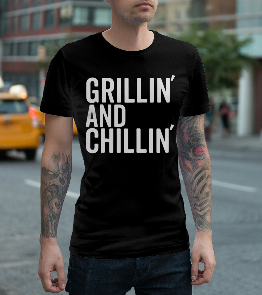 Grillin And Chillin Grillin Chillin T-Shirt