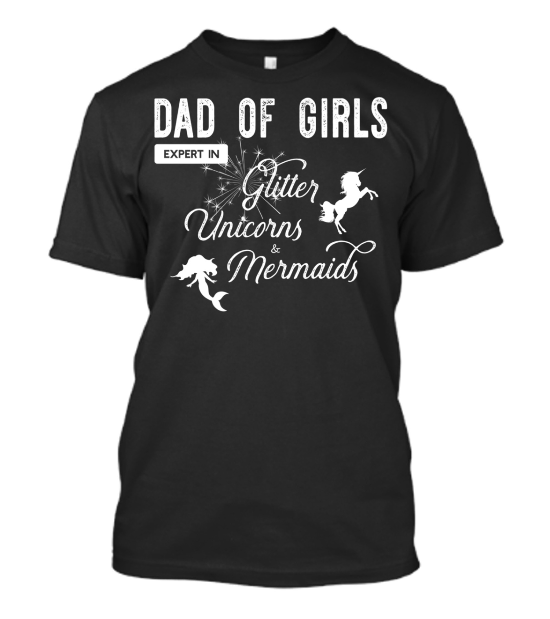Dad Of Girls Expert In Glitter Unicorns And Mermaids T-Shirt
