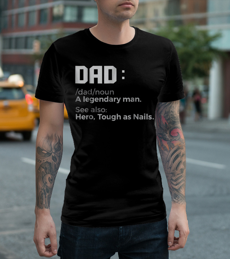 Dad Noun A Legendary Man Hero Tough as Nails T-Shirt