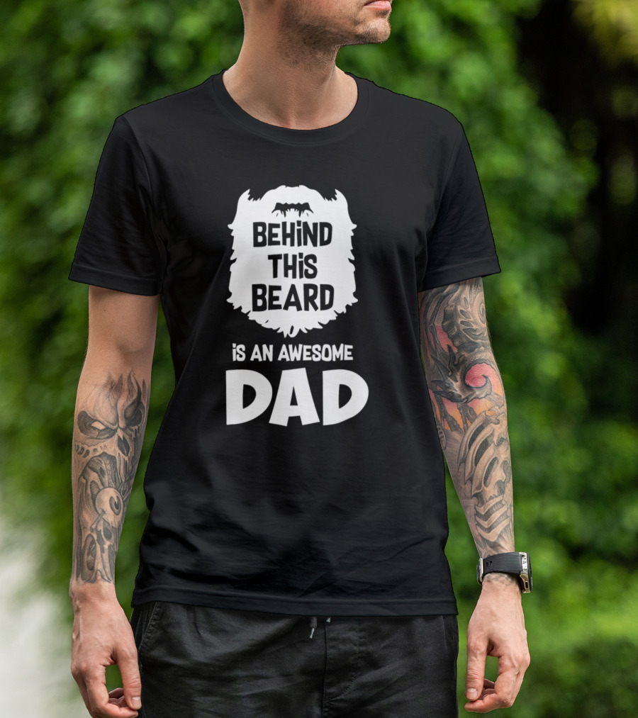 Behind This Beard Is An Awesome Dad Mens Funny Ideas For Father27 T-Shirt
