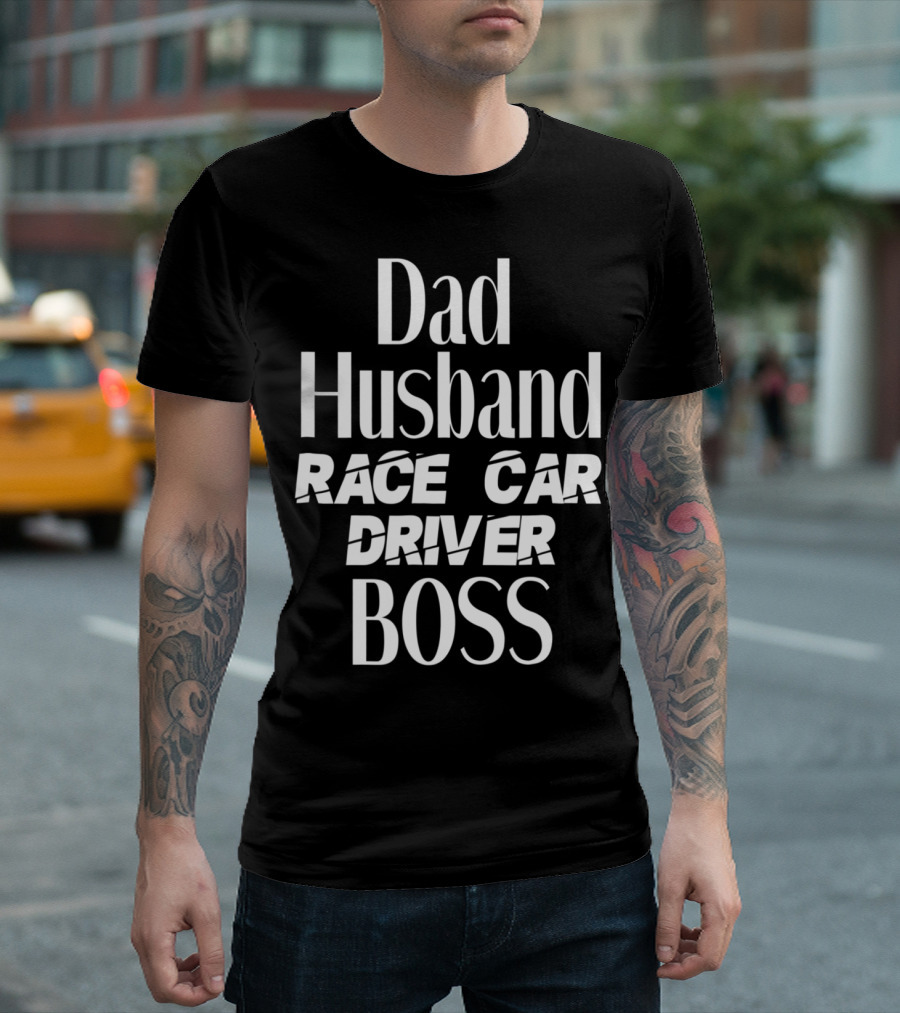 Dad Husband Race Car Driver Boss T-Shirt