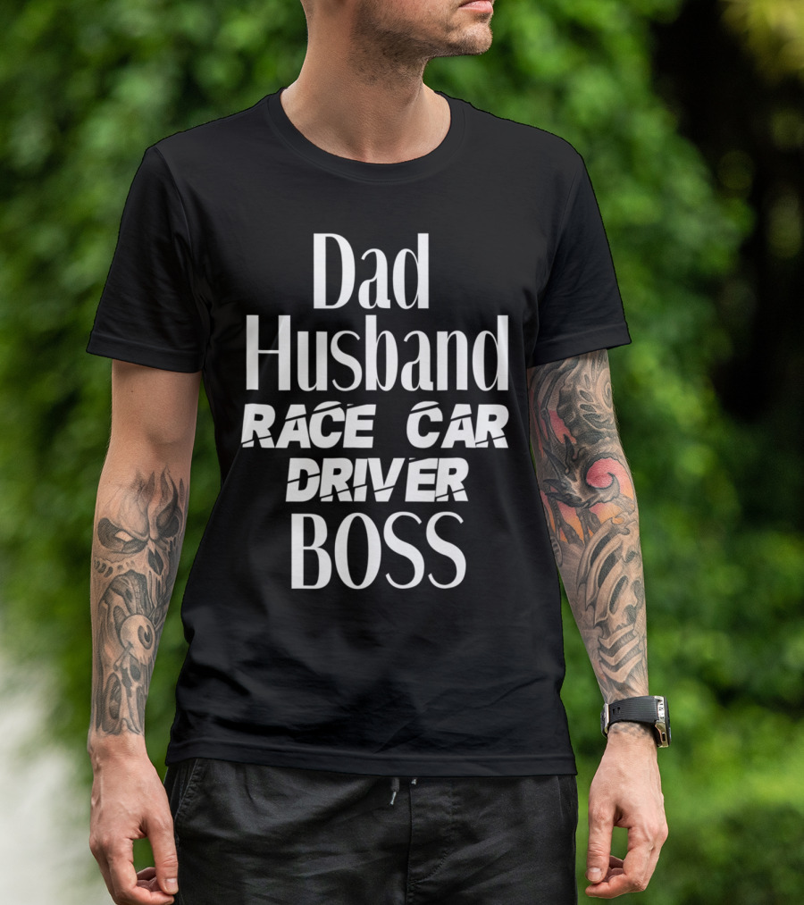 Dad Husband Race Car Driver Boss T-Shirt