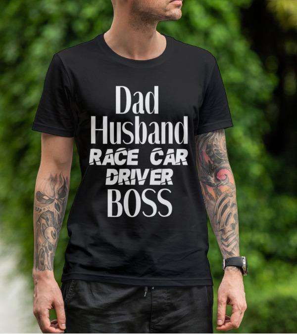 Dad Husband Race Car Driver Boss T-Shirt