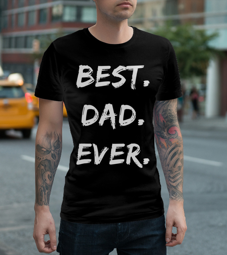 Best Dad Ever Mens Cute For Son Brother Uncle Dad Grandpa T-Shirt