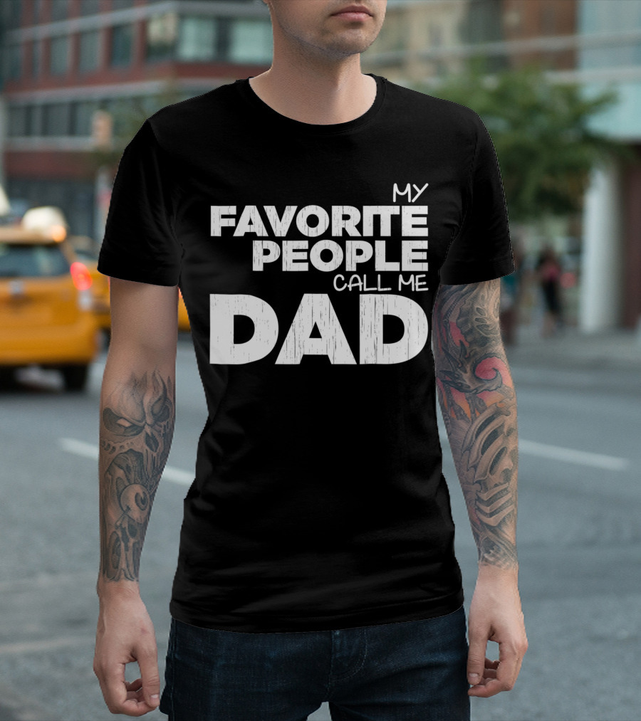 Mens My Favorite People Call Me Dad T-Shirt