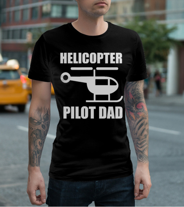 HELICOPTER PILOT DAD T-Shirt