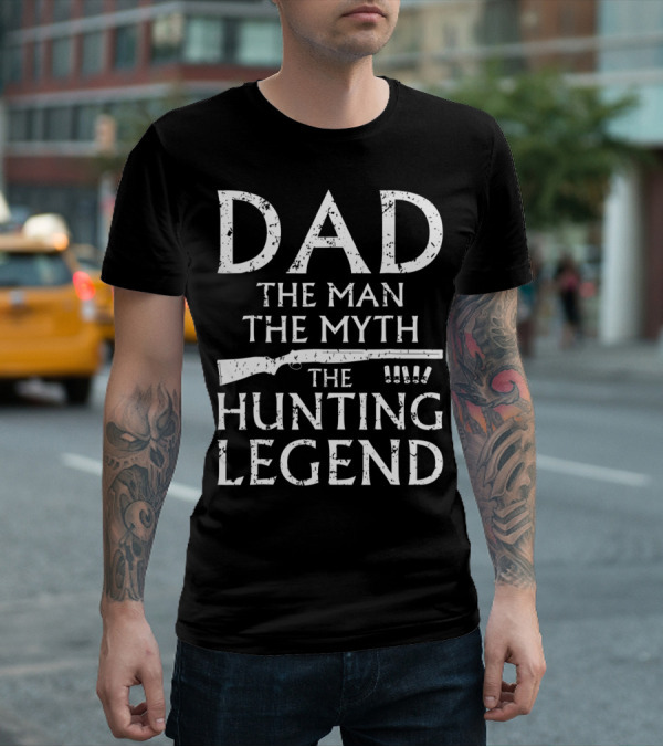 Dad The Man The Myth The Hunting Legend T-Shirt