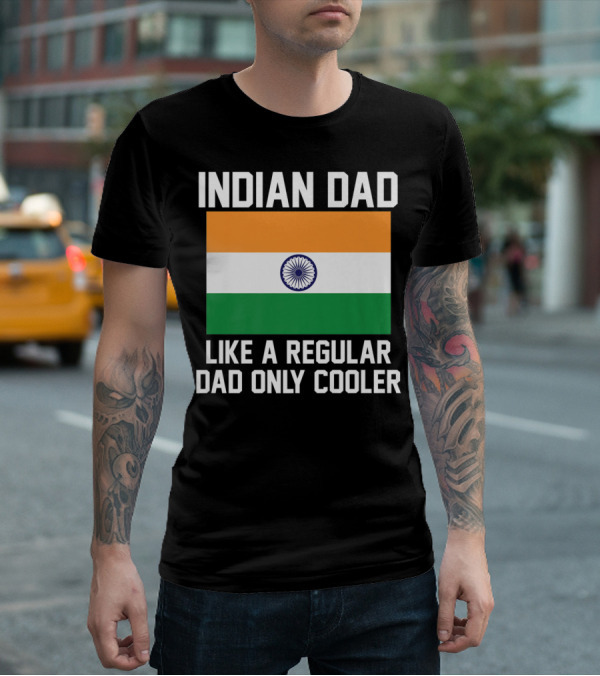 INDIAN DAD LIKE A REGULAR DAD ONLY COOLER T-Shirt